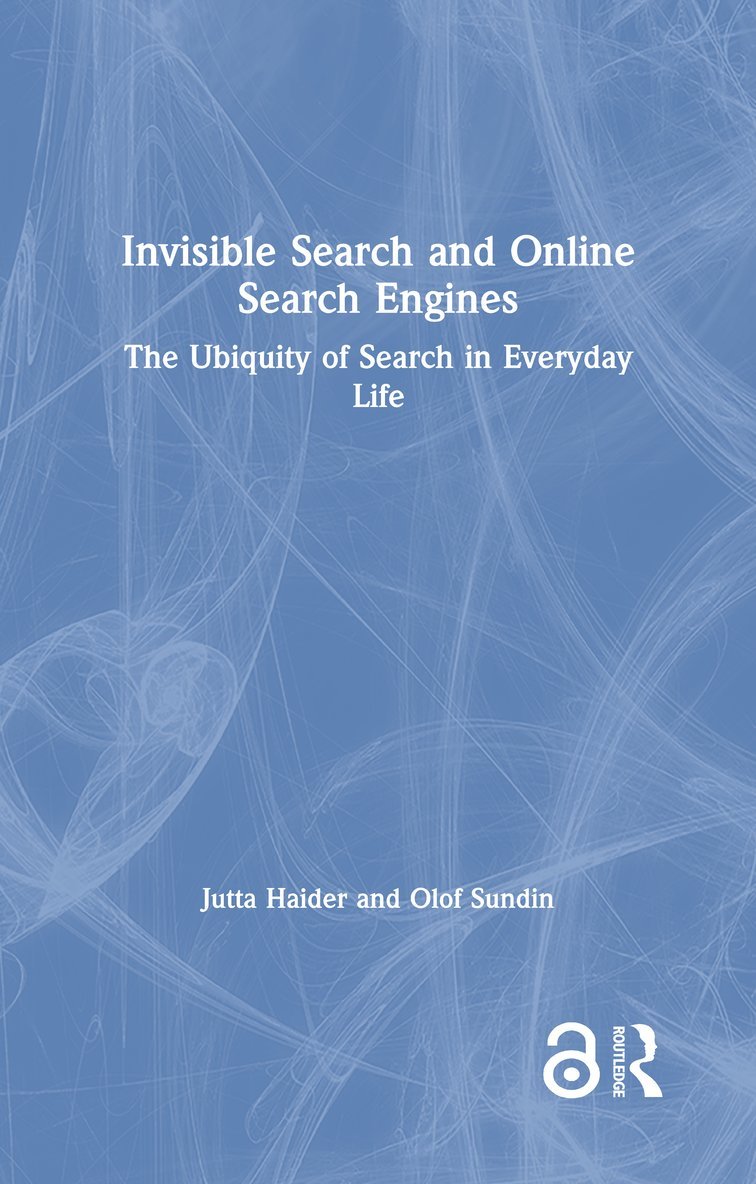Jutta Haider, Olof Sundin, Sweden) Haider, Jutta (Lund University, Sweden) Sundin, Olof (Lund University - Invisible Search and Online Search Engines, Inbunden