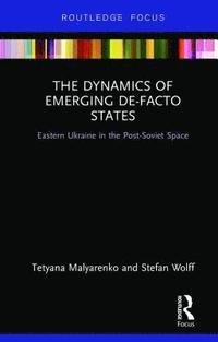 bokomslag The Dynamics of Emerging De-Facto States