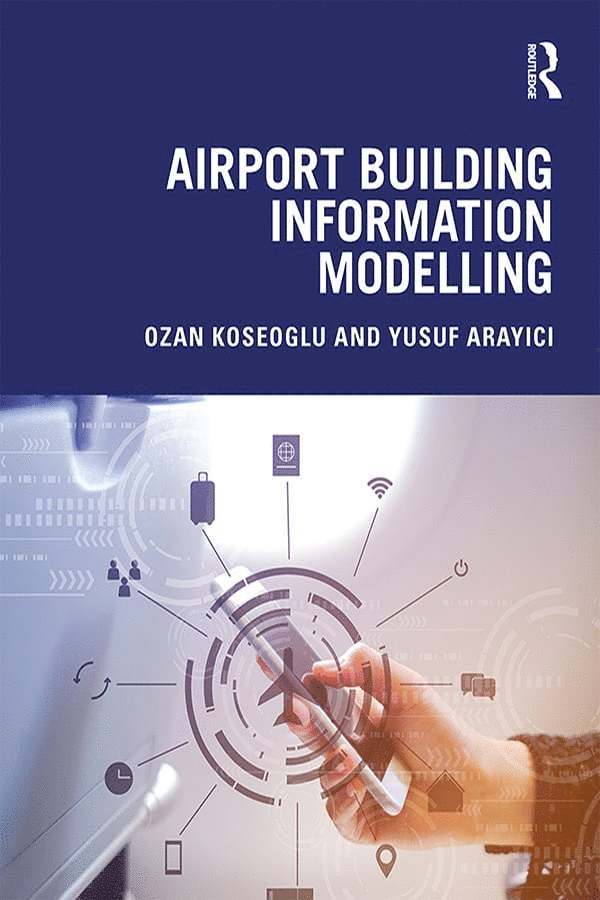 Ozan Koseoglu, Yusuf Arayici - Airport Building Information Modelling, Inbunden
