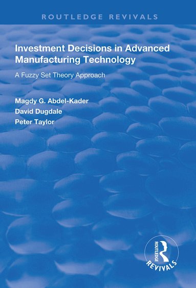 Magdy G. Abdel-Kader, David Dugdale, Peter Taylor - Investment Decisions in Advanced Manufacturing Technology, Häftad