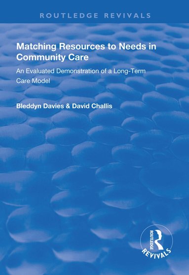Bleddyn Davies, David Challis - Matching Resources to Needs in Community Care, Inbunden