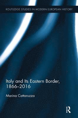 Italy and Its Eastern Border, 1866-2016 1