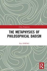 bokomslag The Metaphysics of Philosophical Daoism
