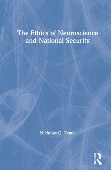 Nicholas G. Evans - Ethics of Neuroscience and National Security, Inbunden