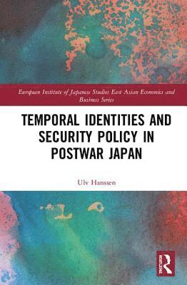 Ulv Hanssen - Temporal Identities and Security Policy in Postwar Japan, Inbunden