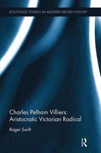 bokomslag Charles Pelham Villiers: Aristocratic Victorian Radical