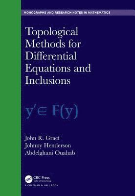 John R. Graef, Johnny Henderson, Abdelghani Ouahab - Topological Methods for Differential Equations and Inclusions, Inbunden