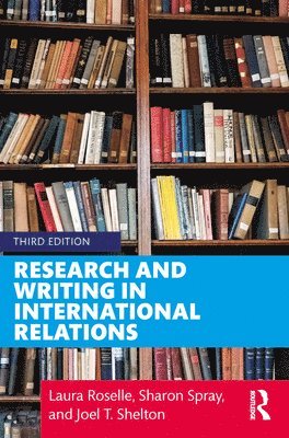 Laura Roselle, Joel T. Shelton, Sharon Spray, Joel T Shelton - Research and Writing in International Relations, Häftad
