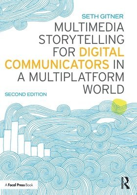 bokomslag Multimedia Storytelling for Digital Communicators in a Multiplatform World