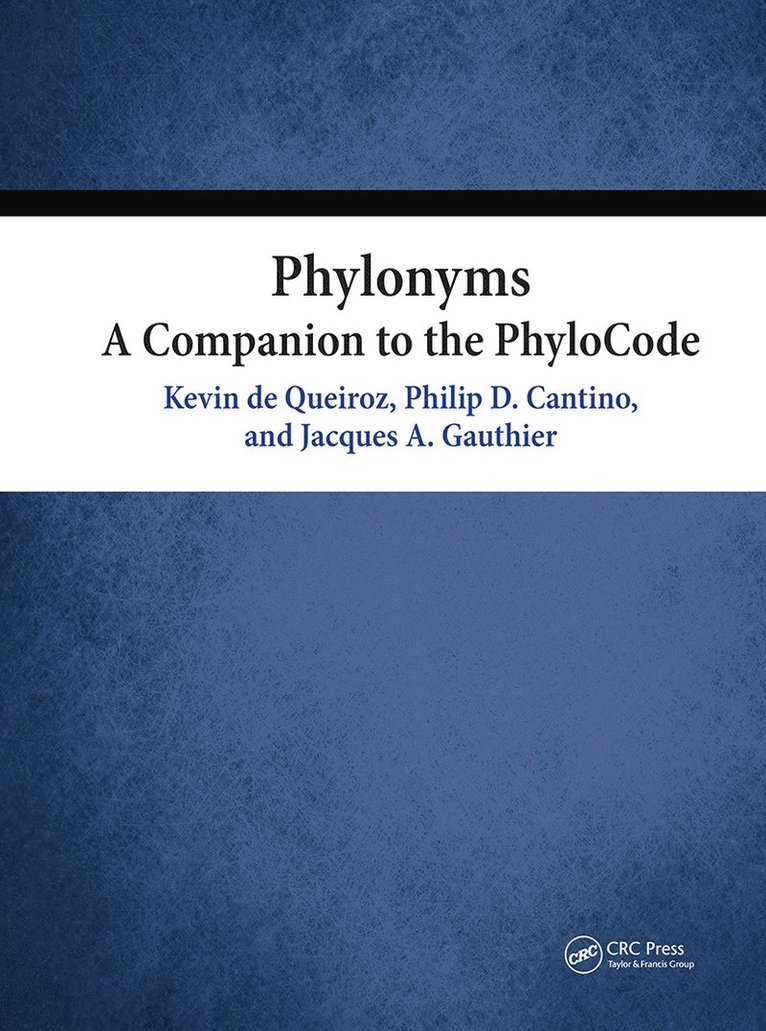 Kevin de Queiroz, Philip Cantino, Jacques Gauthier, USA) de Queiroz, Kevin (Smithsonian Institution, Washington, DC, USA) Cantino, Philip (Dept. of Environmental and Plant Biology, Ohio University, USA) Gauthier, Jacques (Yale University, Connecticut - Phylonyms, Inbunden