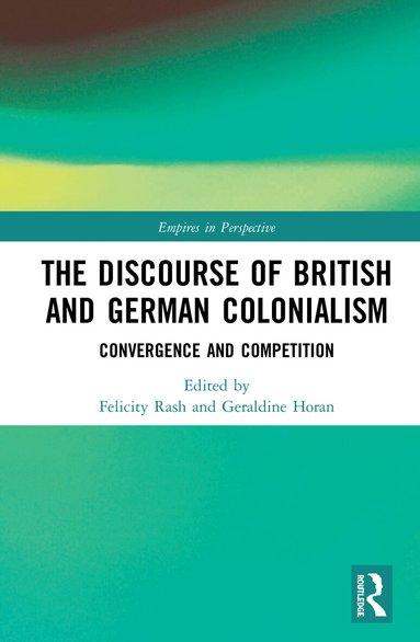Felicity Rash, Geraldine Horan - Discourse of British and German Colonialism, Inbunden