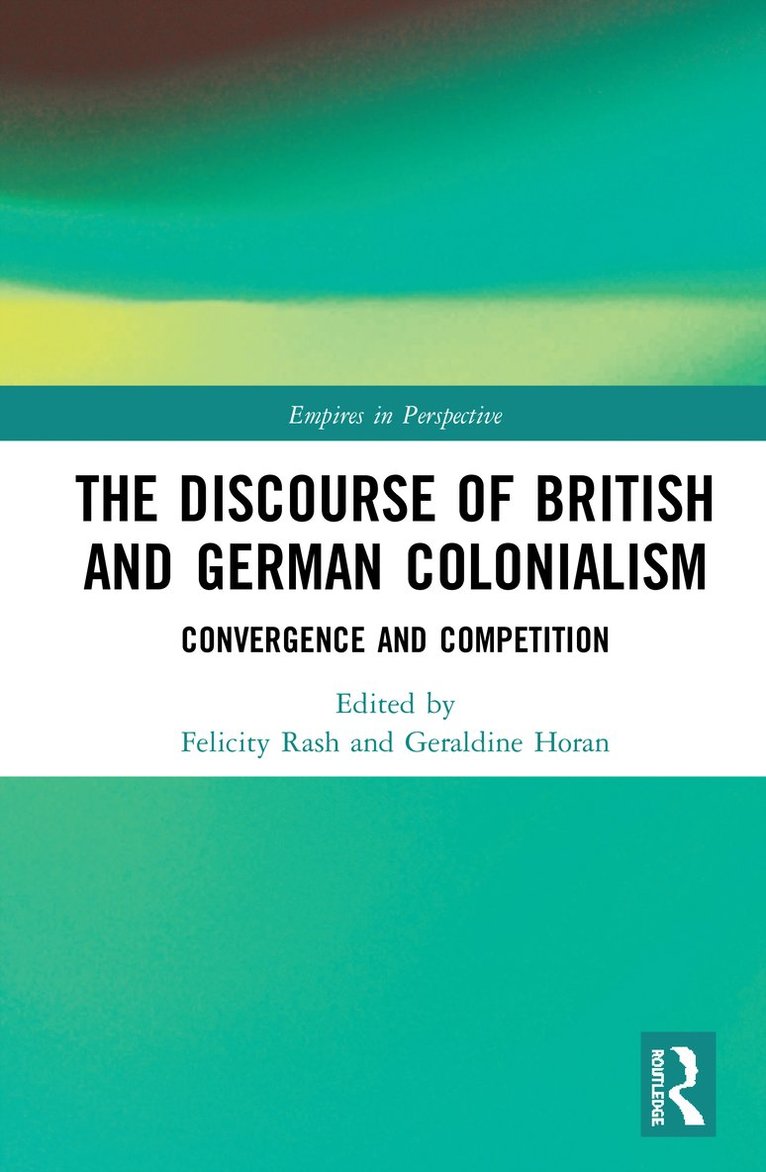 Felicity Rash, Geraldine Horan, UK) Rash, Felicity (Queen Mary, University of London, UK) Horan, Geraldine (University College London - Discourse of British and German Colonialism, Inbunden