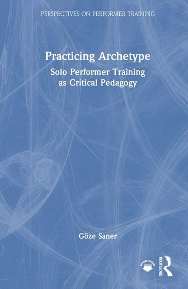 Göze Saner - Practicing Archetype, Inbunden