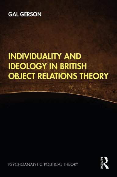 Gal Gerson - Individuality and Ideology in British Object Relations Theory, Inbunden