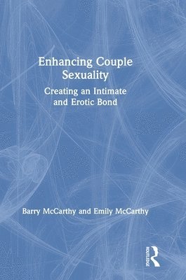 Barry McCarthy, Emily McCarthy, USA) McCarthy, Barry (American University, Washington, D.C, USA) McCarthy, Emily (American University, Washington, D.C, Barry Mccarthy - Enhancing Couple Sexuality, Inbunden