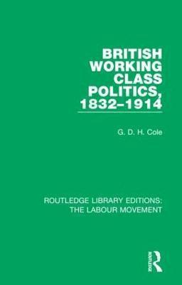 G. D. H. Cole - British Working Class Politics, 1832-1914, Inbunden