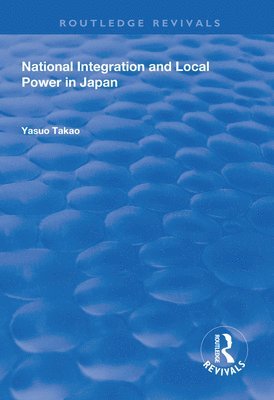 bokomslag National Integration and Local Power in Japan