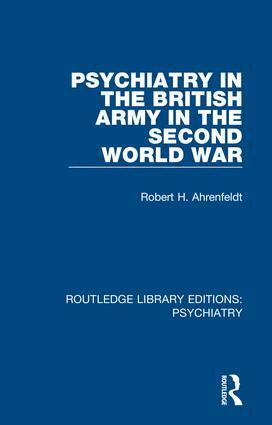 Robert H. Ahrenfeldt - Psychiatry in the British Army in the Second World War, Inbunden