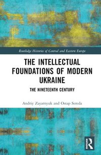bokomslag The Intellectual Foundations of Modern Ukraine