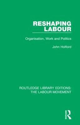 John Holford, UK) Holford, John (University of Nottingham - Reshaping Labour, Inbunden