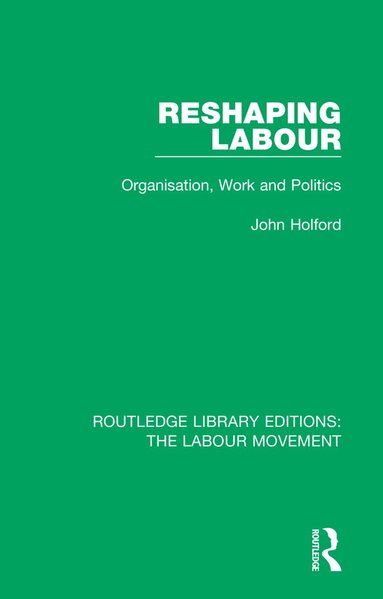 John Holford - Reshaping Labour, Häftad