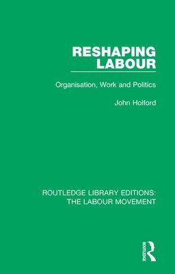 John Holford, UK) Holford, John (University of Nottingham - Reshaping Labour, Häftad