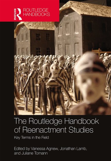 Vanessa Agnew, Jonathan Lamb, Juliane Tomann - Routledge Handbook of Reenactment Studies, Inbunden