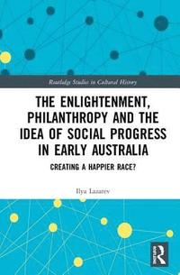 bokomslag The Enlightenment, Philanthropy and the Idea of Social Progress in Early Australia