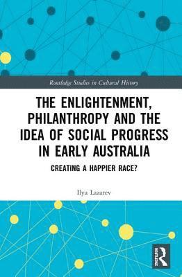 The Enlightenment, Philanthropy and the Idea of Social Progress in Early Australia 1