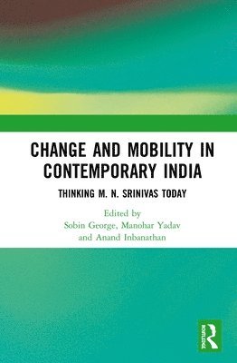Sobin George, Manohar Yadav, Anand Inbanathan, Bangalore) George, Sobin (Centre for Study of Social Change and Development, Institute for Social and Economic Change, Institute for Social and Economic Change - Change and Mobility in Contemporary India, Inbunden
