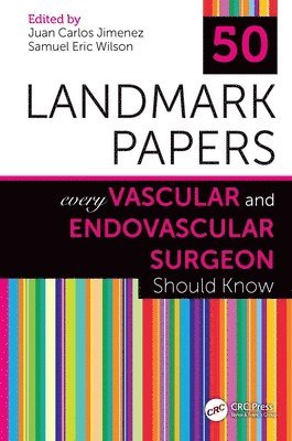 Juan Carlos Jimenez, Samuel Eric Wilson - 50 Landmark Papers Every Vascular and Endovascular Surgeon Should Know, Inbunden