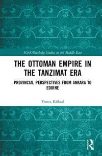 bokomslag The Ottoman Empire in the Tanzimat Era