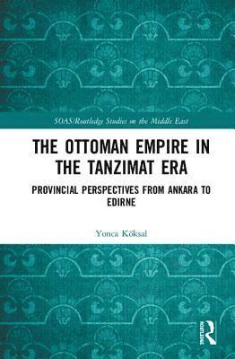 bokomslag The Ottoman Empire in the Tanzimat Era