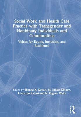 Shanna K. Kattari, Leonardo Kattari, Brendon Holloway, M. Killian Kinney - Social Work and Health Care Practice with Transgender and Nonbinary Individuals and Communities, Inbunden