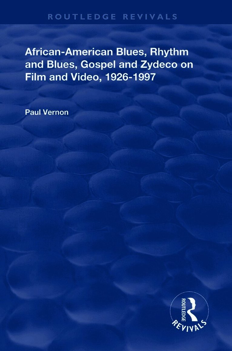 Paul Vernon - African-American Blues, Rhythm and Blues, Gospel and Zydeco on Film and Video, 1924-1997, Inbunden