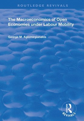 George M Agiomirgianakis, George M. Agiomirgianakis - Macroeconomics of Open Economies Under Labour Mobility, Inbunden