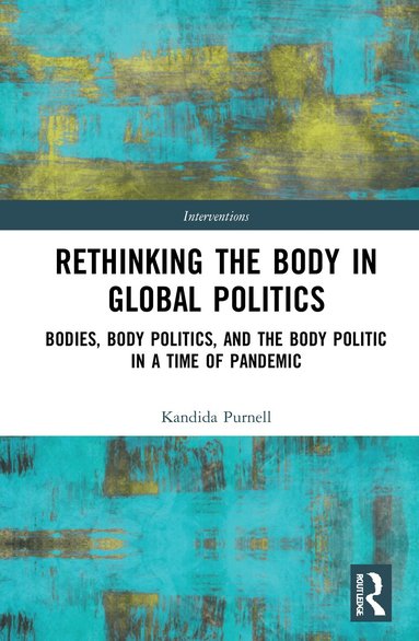 Kandida Purnell - Rethinking the Body in Global Politics, Inbunden