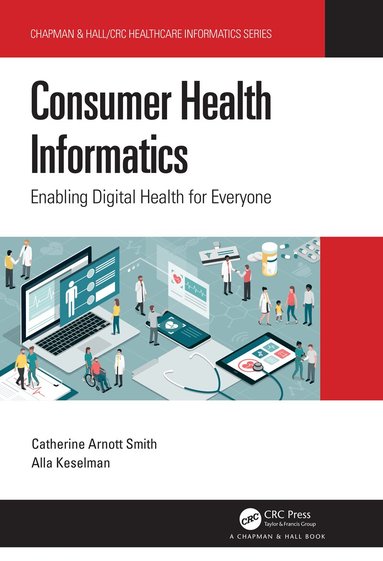 Catherine Arnott Smith, Alla Keselman - Consumer Health Informatics, Inbunden