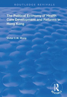 The Political Economy of Health Care Development and Reforms in Hong Kong 1