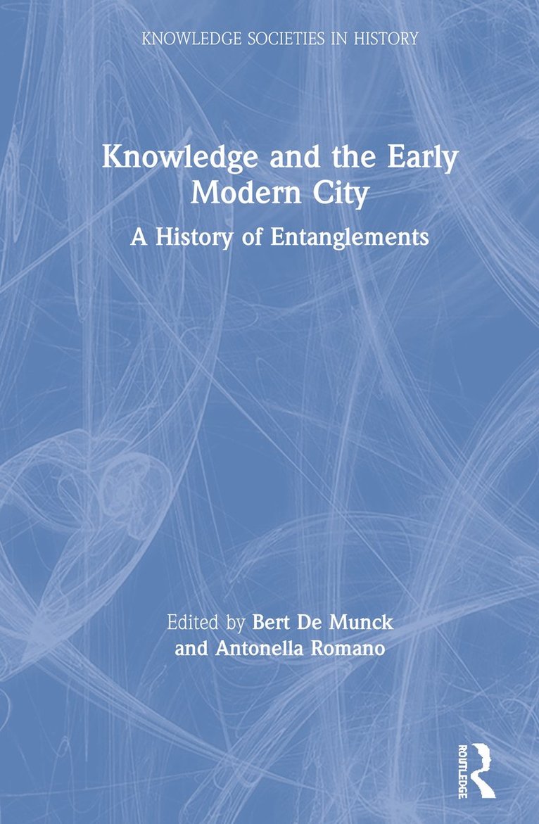 Bert De Munck, Antonella Romano, Belgium) De Munck, Bert (University of Antwerp, Bert de Munck - Knowledge and the Early Modern City, Inbunden