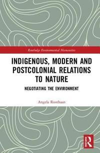 bokomslag Indigenous, Modern and Postcolonial Relations to Nature