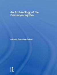 bokomslag An Archaeology of the Contemporary Era