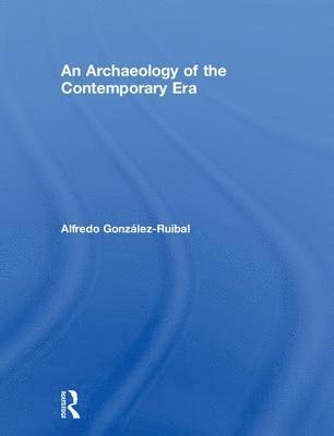 bokomslag An Archaeology of the Contemporary Era