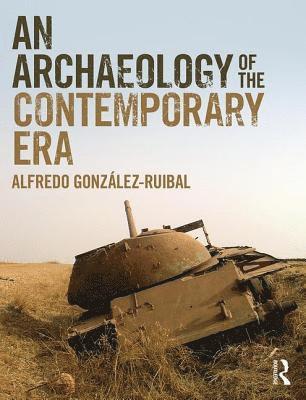 bokomslag An Archaeology of the Contemporary Era