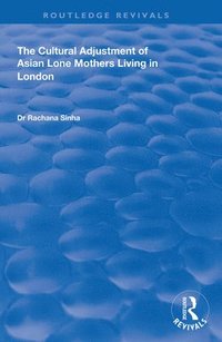 bokomslag The Cultural Adjustment of Asian Lone Mothers Living in London