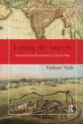 Tushaar Shah - Taming the Anarchy, Häftad