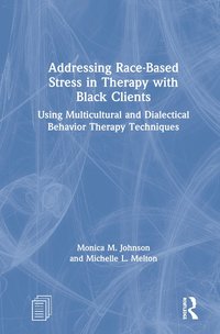 bokomslag Addressing Race-Based Stress in Therapy with Black Clients