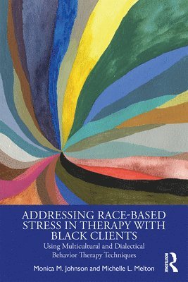 Monica Johnson, Michelle L. Melton, USA) Johnson, Monica (Therapy Center of New York, NY - Addressing Race-Based Stress in Therapy with Black Clients, Häftad