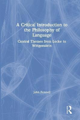 John Fennell - Critical Introduction to the Philosophy of Language, Inbunden