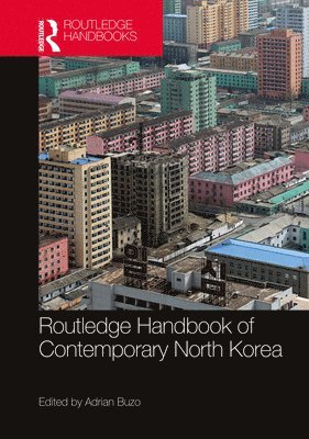 Adrian Buzo, Australia) Buzo, Adrian (Macquarie University, Sydney - Routledge Handbook of Contemporary North Korea, Inbunden
